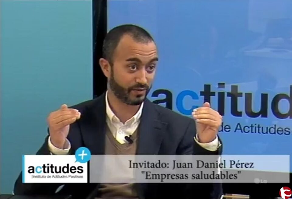 Actitudes Positivas 08/02/16 "Empresas Saludables" con Juan Daniel Pérez