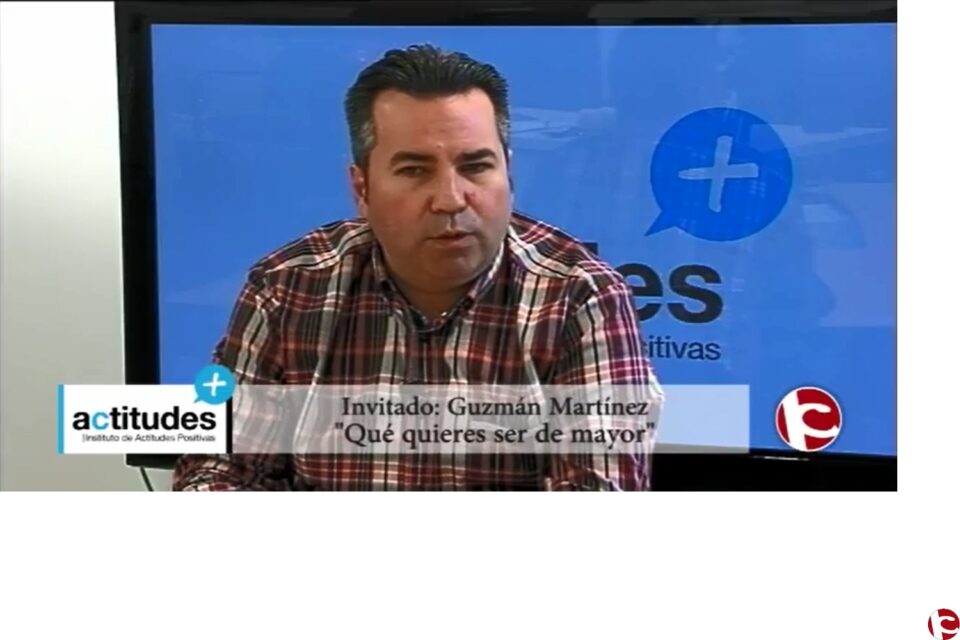 Actitudes Positivas 07/03/16 "Que quieres ser de mayor" con Guzmán Martínez