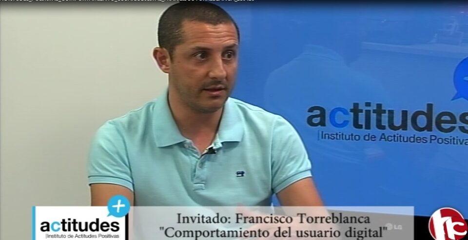 Actitudes Positivas 18/04/16 "Comportamiento del usuario digital" con Francisco Torreblanca