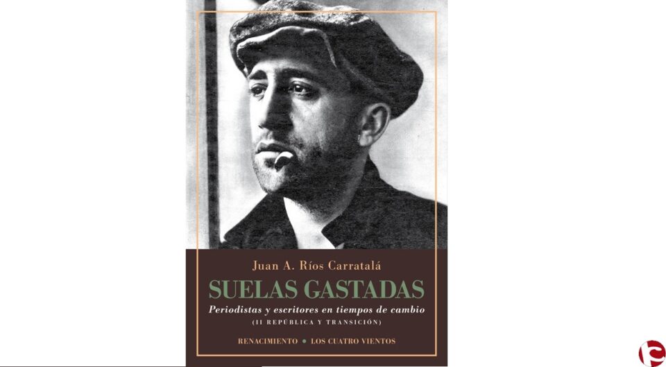 Juan A. Ríos Carratalá publica "Suelas gastadas. Periodistas y escritores en tiempos de cambio"